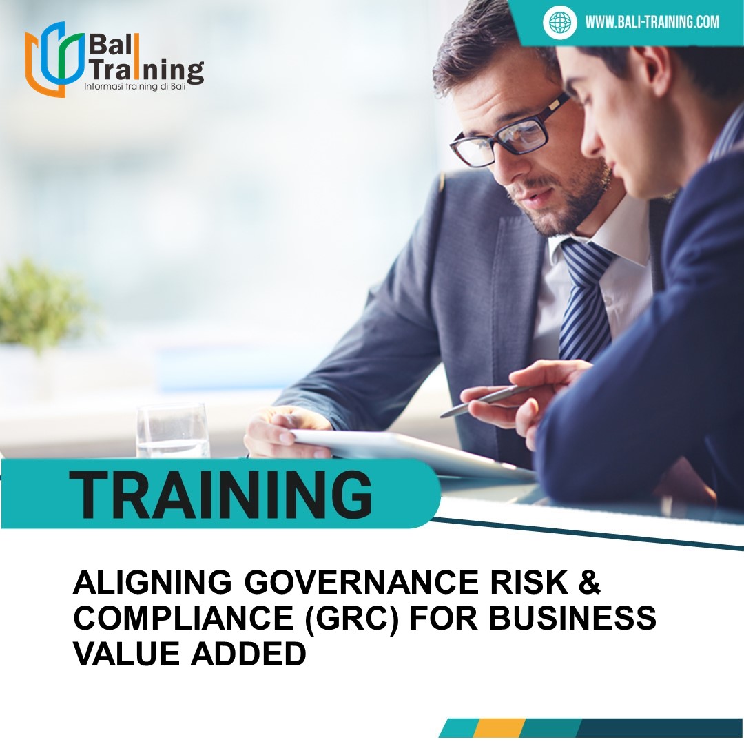 TRAINING ALIGNING GOVERNANCE RISK & COMPLIANCE (GRC) FOR BUSINESS VALUE ADDED