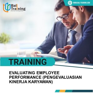 TRAINING EVALUATING EMPLOYEE PERFORMANCE (PENGEVALUASIAN KINERJA KARYAWAN)