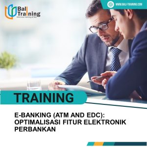 TRAINING E-BANKING (ATM AND EDC): OPTIMALISASI FITUR ELEKTRONIK PERBANKAN