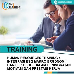 TRAINING HUMAN RESOURCES TRAINING : INTEGRASI ESQ MAKRO ERGONOMI DAN PSIKOLOGI DALAM PENINGKATAN MOTIVASI DAN PRESTASI KERJA