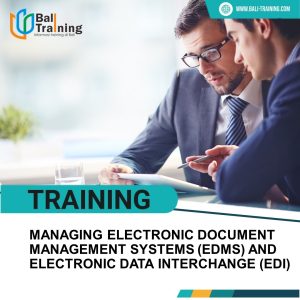 TRAINING MANAGING ELECTRONIC DOCUMENT MANAGEMENT SYSTEMS (EDMS) AND ELECTRONIC DATA INTERCHANGE (EDI)