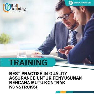 TRAINING BEST PRACTISE IN QUALITY ASSURANCE UNTUK PENYUSUNAN RENCANA MUTU KONTRAK KONSTRUKSI